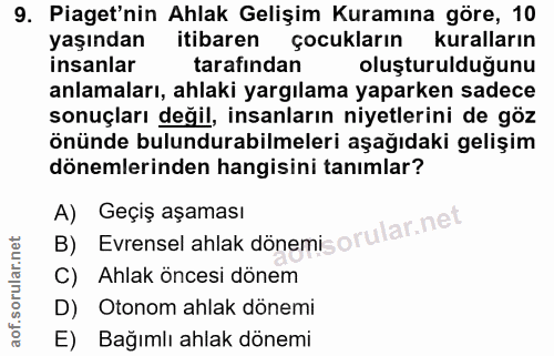 9. soru: Piaget'nin Ahlak Gelişim Kuramına göre, 10 yaşından itibaren çocukların kuralların insanlar tarafından oluşturulduğun…