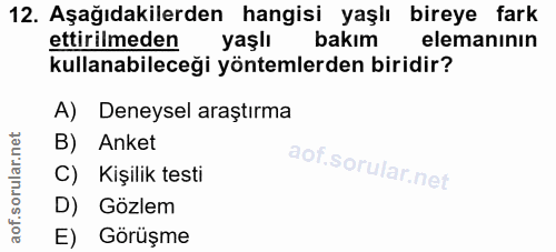 12. soru: Aşağıdakilerden hangisi yaşlı bireye fark ettirilmeden yaşlı bakım elemanının kullanabileceği yöntemlerden biridir? A…