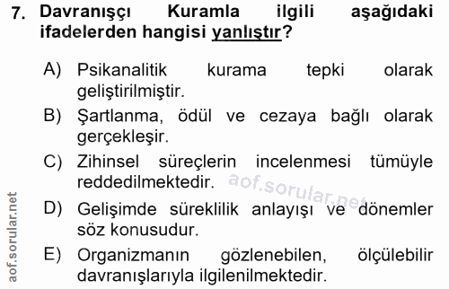 7. soru: Davranışçı Kuramla ilgili aşağıdaki ifadelerden hangisi yanlıştır? A) Psikanalitik kurama tepki olarak geliştirilmişt…