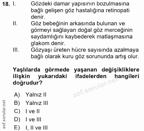 18. soru: I. Gözdeki damar yapısının bozulmasına bağlı gelişen göz hastalığına retinopati denir. II. Göz bebeğinin arkasında bu…
