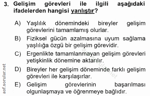 3. soru: Gelişim görevleri ile ilgili aşağıdaki ifadelerden hangisi yanlıştır? A) Yaşlılık dönemindeki bireyler gelişim görevl…