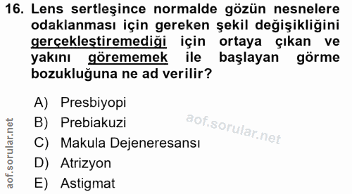 16. soru: Lens sertleşince normalde gözün nesnelere odaklanması için gereken şekil değişikliğini gerçekleştiremediği için ortay…