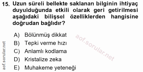 15. soru: Uzun süreli bellekte saklanan bilginin ihtiyaç duyulduğunda etkili olarak geri getirilmesi aşağıdaki bilişsel özellik…