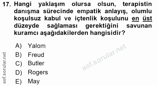 17. soru: Hangi yaklaşım olursa olsun, terapistin danışma sürecinde empatik anlayış, olumlu koşulsuz kabul ve içtenlik koşulunu…