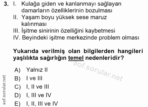 3. soru: I. Kulağa giden ve kanlanmayı sağlayan damarların özelliklerinin bozulması II. Yaşam boyu yüksek sese maruz kalınması…
