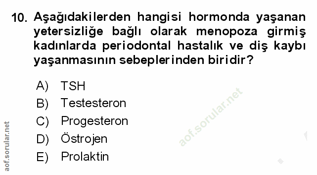 10. soru: Aşağıdakilerden hangisi hormonda yaşanan yetersizliğe bağlı olarak menopoza girmiş kadınlarda periodontal hastalık ve…