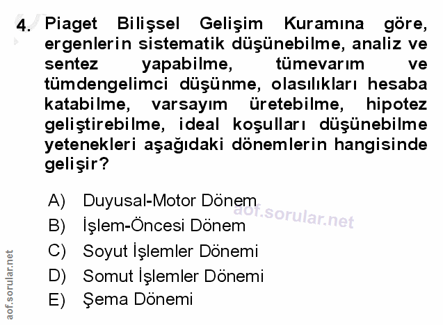 4. soru: Piaget | Bilişsel Gelişim Kuramına göre, ergenlerin sistematik düşünebilme, analiz ve sentez yapabilme, tümevarım ve…