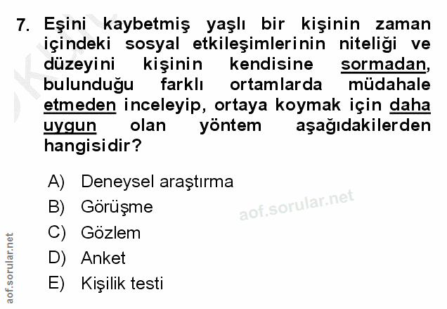 7. soru: Eşini kaybetmiş yaşlı bir kişinin zaman içindeki sosyal etkileşimlerinin niteliği ve düzeyini kişinin kendisine sorma…