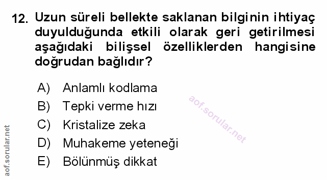 12. soru: Uzun süreli bellekte saklanan bilginin ihtiyaç duyulduğunda etkili olarak geri getirilmesi aşağıdaki bilişsel özellik…