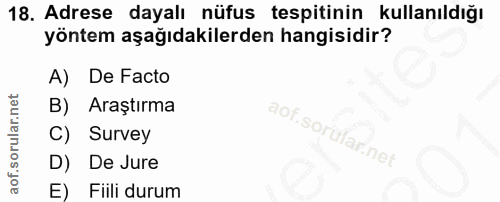 18. soru: Adrese dayalı nüfus tespitinin kullanıldığı yöntem aşağıdakilerden hangisidir? A) De Facto B) Araştırma C) Survey D)…