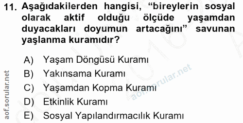 11. soru: Aşağıdakilerden hangisi, "bireylerin sosyal olarak aktif oldugu ölçüde yaşamdan duyacakları doyumun artacağını" savun…
