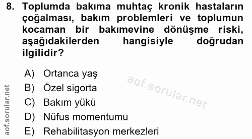 8. soru: Toplumda bakıma muhtaç kronik hastaların çoğalması, bakım problemleri ve toplumun kocaman bir bakımevine dönüşme risk…