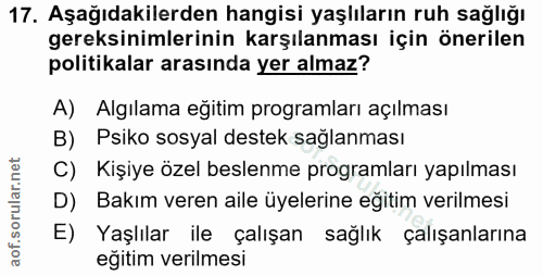 17. soru: Aşağıdakilerden hangisi yaşlıların ruh sağlığı gereksinimlerinin karşılanması için önerilen politikalar arasında yer…