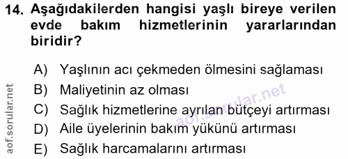 14. soru: Aşağıdakilerden hangisi yaşlı bireye verilen evde bakım hizmetlerinin yararlarından biridir? A) Yaşlının acı çekmeden…