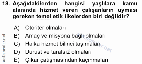 18. soru: Aşağıdakilerden hangisi yaşlılara kamu alanında hizmet veren çalışanların uyması gereken temel etik ilkelerden biri d…