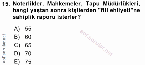 15. soru: Noterlikler, Mahkemeler, Tapu Müdürlükleri, hangi yaştan sonra kişilerden "fiil ehliyeti"ne sahiplik raporu isterler?…