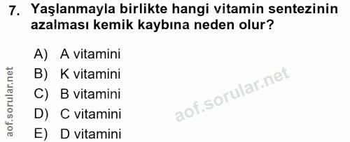 7. soru: Yaşlanmayla birlikte hangi vitamin sentezinin azalması kemik kaybına neden olur? A) A vitamini B) K vitamini C) I B v…