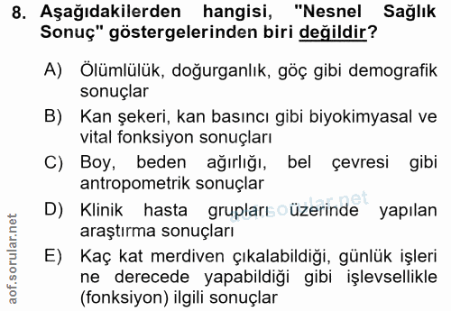 8. soru: Aşağıdakilerden hangisi, "Nesnel Sağlık Sonuç" göstergelerinden biri değildir? A) Ölümlülük, doğurganlık, göç gibi de…