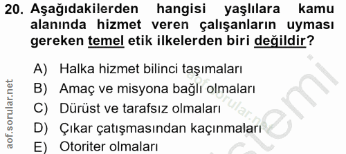 20. soru: Aşağıdakilerden hangisi yaşlılara kamu alanında hizmet veren çalışanların uyması gereken temel etik ilkelerden biri d…