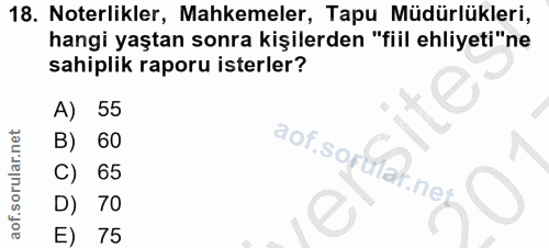 18. soru: Noterlikler, Mahkemeler, Tapu Müdürlükleri, hangi yaştan sonra kişilerden "fiil ehliyeti"ne sahiplik raporu isterler?…