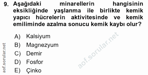 9. soru: Aşağıdakir minarelerin hangisinin eksikliğinde yaşlanma ile birlikte kemik yapıcı hücrelerin aktivitesinde ve kemik e…