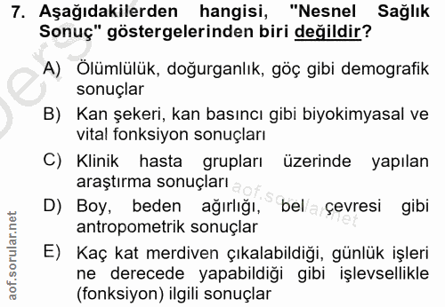 7. soru: Aşağıdakilerden hangisi, "Nesnel Sağlık Sonuç" göstergelerinden biri değildir? A) Ölümlülük, doğurganlık, göç gibi de…