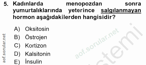 5. soru: Kadınlarda menopozdan sonra yumurtalıklarında yeterince salgilanmayan hormon aşağıdakilerden hangisidir? A) Oksitosin…