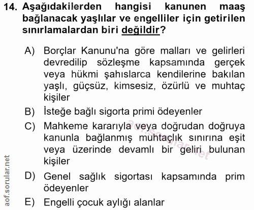 14. soru: Aşağıdakilerden hangisi kanunen maaş bağlanacak yaşlılar ve engelliler için getirilen sınırlamalardan biri değildir?…