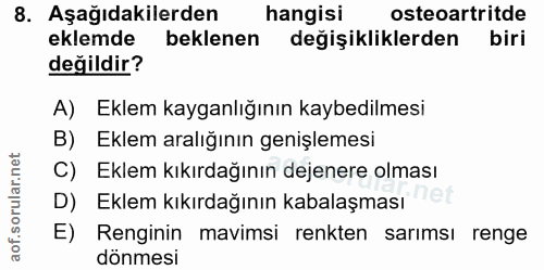 8. soru: Aşağıdakilerden hangisi osteoartritde eklemde beklenen degişikliklerden biri değildir? A) Eklem kayganlığının kaybedi…