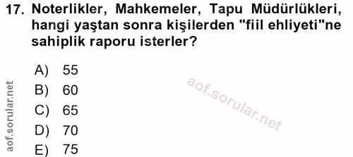 17. soru: Noterlikler, Mahkemeler, Tapu Müdürlükleri, hangi yaştan sonra kişilerden "fiil ehliyeti"ne sahiplik raporu isterler?…