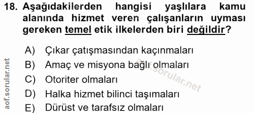 18. soru: Aşağıdakilerden hangisi yaşlılara kamu alanında hizmet veren çalışanların uyması gereken temel etik ilkelerden biri d…