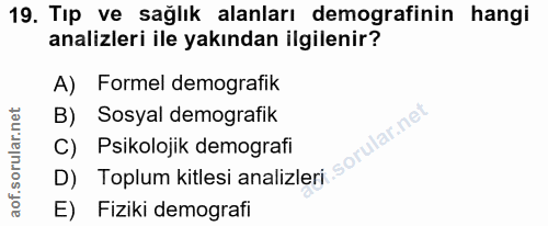 19. soru: Tıp ve sağlık alanları demografinin hangi analizleri ile yakından ilgilenir? A) Formel demografik B) Sosyal demografi…