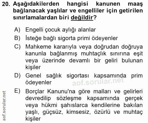 20. soru: Aşağıdakilerden hangisi kanunen maaş bağlanacak yaşlılar ve engelliler için getirilen sınırlamalardan biri değildir?…