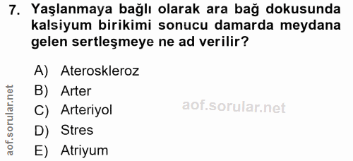 7. soru: Yaşlanmaya bağlı olarak ara bağ dokusunda kalsiyum birikimi sonucu damarda meydana gelen sertleşmeye ne ad verilir? A…