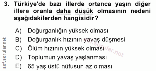 3. soru: Türkiye'de bazı illerde ortanca yaşın diğer illere oranla daha düşük olmasının nedeni aşağıdakilerden hangisidir? A)…