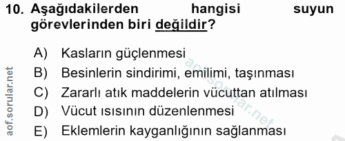 10. soru: Aşağıdakilerden hangisi suyun görevlerinden biri değildir? A) Kasların güçlenmesi B) Besinlerin sindirimi, emilimi, t…