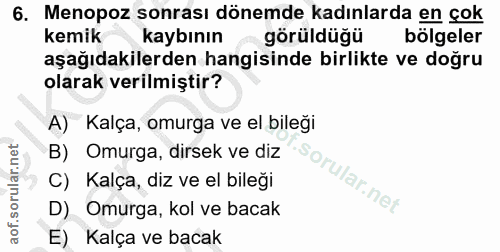 6. soru: Menopoz sonrası dönemde kadınlarda en çok kemik kaybının görüldüğü bölgeler aşağıdakilerden hangisinde birlikte ve do…