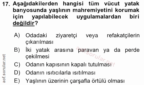 17. soru: Aşağıdakilerden hangisi tüm vücut yatak banyosunda yaşlının mahremiyetini korumak için yapılabilecek uygulamalardan b…