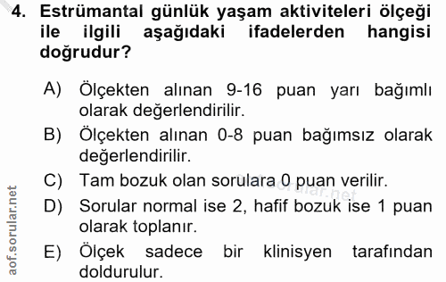 4. soru: Estrümantal günlük yaşam aktiviteleri ölçeği ile ilgili aşağıdaki ifadelerden hangisi doğrudur? A) Ölçekten alınan 9-…
