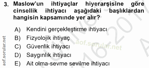3. soru: Maslow'un ihtiyaçlar hiyerarşisine göre cinsellik ihtiyacı aşağıdaki başlıklardan hangisin kapsamınde yer alır? A) Ke…
