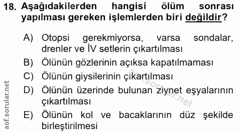 18. soru: Aşağıdakilerden hangisi ölüm sonrası yapılması gereken işlemlerden biri değildir? A) Otopsi| gerekmiyorsa, varsa sond…