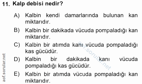 11. soru: Kalp debisi nedir? A) Kalbin kendi damarlarında bulunan kan miktarıdır. B) Kalbin bir dakikada vücuda pompaladığı kan…