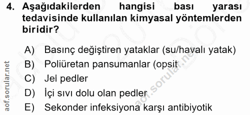 4. soru: Aşağıdakilerden hangisi bası yarası tedavisinde kullanılan kimyasal yöntemlerden biridir? A) Basınç degiştiren yatakl…