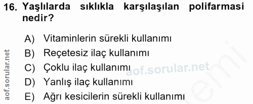 16. soru: Yaşlılarda sıklıkla karşılaşılan polifarmasi nedir? A) Vitaminlerin sürekli kullanımı B) Reçetesiz ilaç kullanımı c)…