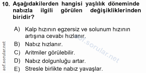 10. soru: Aşağıdakilerden hangisi yaşlılık döneminde nabızla ilgili görülen değişikliklerinden biridir? A) Kalp hızının egzersi…