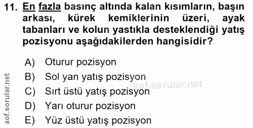 11. soru: En fazla basınç altında kalan kısımların, başın arkası, kürek kemiklerinin üzeri, ayak tabanları ve kolun yastıkla de…