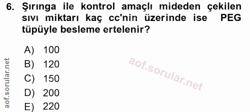6. soru: Şırınga ile kontrol amaçlı mideden çekilen sıvı miktarı kaç co'nin üzerinde ise PEG tüpüyle besleme ertelenir? A) 100…
