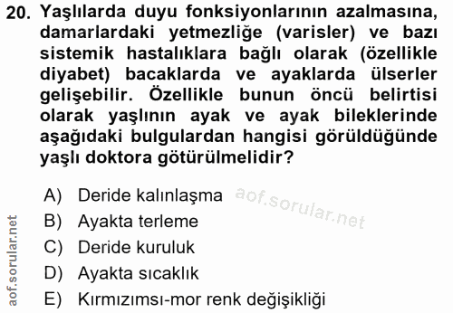 20. soru: Yaşlılarda duyu fonksiyonlarının azalmasına, damarlardaki yetmezlige (varisler) ve bazı sistemik hastalıklara bağlı o…