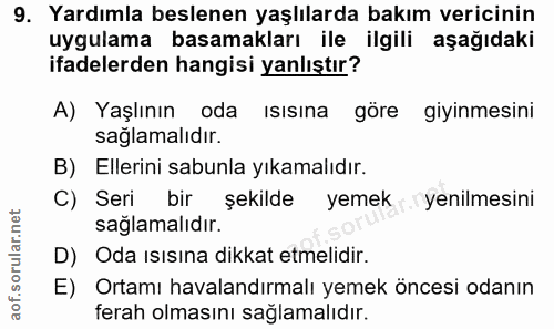 9. soru: Yardımla beslenen yaşlılarda bakım vericinin uygulama basamakları ile ilgili aşağıdaki ifadelerden hangisi yanlıştır?…