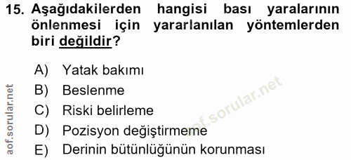 15. soru: Aşağıdakilerden hangisi bası yaralarının önlenmesi için yararlanılan yöntemlerden biri değildir? A) Yatak bakımı B) B…